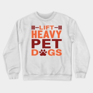 Lift Heavy Pet Dog Crewneck Sweatshirt